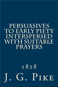 Persuasives to Early Piety Interspersed with Suitable Prayers