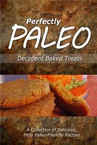 Perfectly Paleo - Decadent Baked Treats