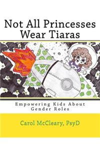 Not All Princesses Wear Tiaras