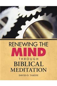 Renewing the Mind Through Biblical Meditation