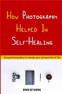How Photography Helped In Self-Healing