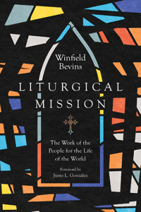 Liturgical Mission - The Work of the People for the Life of the World