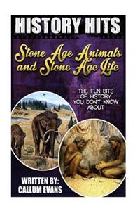 The Fun Bits of History You Don't Know about Stone Age Animals and Stone Age Life: Illustrated Fun Learning for Kids