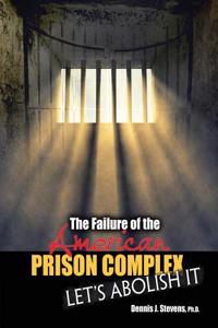FAILURE OF THE AMERICAN PRISON COMPLEX: