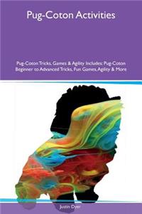 Pug-Coton Activities Pug-Coton Tricks, Games & Agility Includes: Pug-Coton Beginner to Advanced Tricks, Fun Games, Agility & More