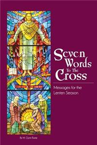 Seven Words To The Cross