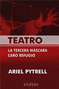 Teatro. La tercera mascara. Caro refugio