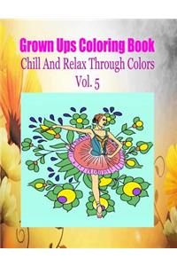 Grown Ups Coloring Book Chill And Relax Through Colors Vol. 5 Mandalas