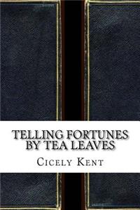 Telling Fortunes By Tea Leaves