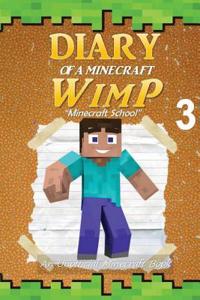 Minecraft: Diary of a Minecraft Wimp Book 3: Minecraft School (an Unofficial Minecraft Book)