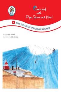 The Gigantic Waves of NazarÃ©!: Come Surf with Pipa, Jaime and Kika! (Volume 4. English Edition)