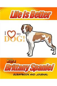Life Is Better With A Brittany Spaniel Scrapbook and Journal