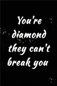 You're Diamond They Can't Break You