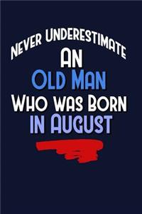 Never Underestimate An Old Man Who Was Born In August