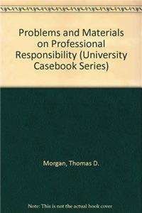 Problems and Materials on Professional Responsibility (University Casebook Series)