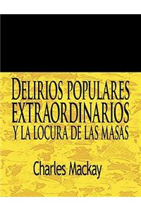 Delirios Populares Extraordinarios y La Locura de Las Masas / Extraordinary Popular Delusions and the Madness of Crowds