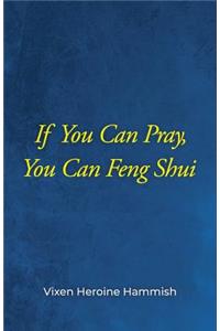 If You Can Pray, You Can Feng Shui