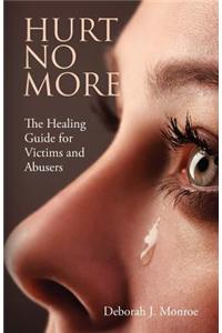 Hurt No More: The Healing Guide for Victims and Abusers