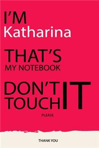 Katharina: DON'T TOUCH MY NOTEBOOK Unique customized Gift for Katharina - Journal for Girls / Women with beautiful colors pink, Journal to Write with 120 Pages