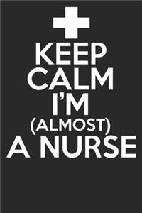 Keep Calm I'm Almost A Nurse