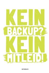Kein Backup Kein Mitleid - Notizbuch