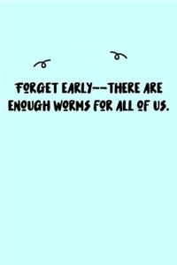 Forget early--there are enough worms for all of us. Journal: A minimalistic Lined Journal / Notebook /Journal /planner/ dairy/ calligraphy Book / lettering book/Gratitude journal/ journal with 120 Pages, 6x9, 