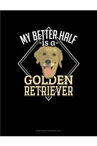 My Better Half Is A Golden Retriever