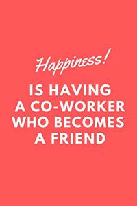 Happiness is Having a Coworker who becomes a Friend