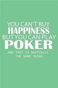 You Can't Buy Happiness But You Can Play Poker Notebook