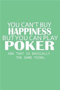 You Can't Buy Happiness But You Can Play Poker Notebook