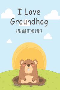 I Love Groundhog Handwriting Paper