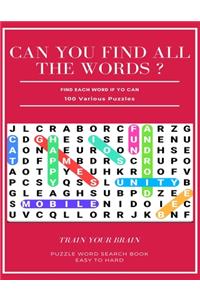 Can You Find All the Words ? Find Each Word If Yo Can 100 Various Puzzles Train Your Brain Puzzle Word Search Book Easy to Hard