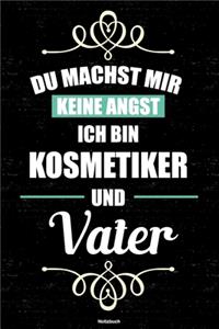 Du machst mir keine Angst ich bin Kosmetiker und Vater Notizbuch