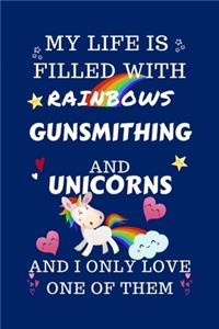 My Life Is Filled With Rainbows Gunsmithing And Unicorns And I Only Love One Of Them