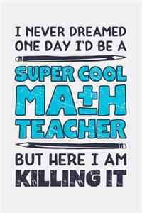 I Never Dreamed One Day Id Be a Super Cool Math Teacher But Here I am Killing It