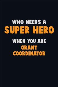Who Need A SUPER HERO, When You Are Grant Coordinator