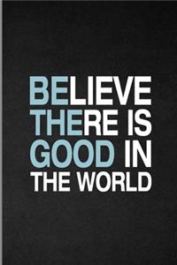 Believe There Is Good In The World