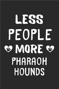 Less People More Pharaoh Hounds