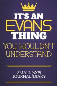It's An Evans Thing You Wouldn't Understand Small (6x9) Journal/Diary