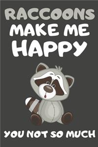 Raccoons Make Me Happy You Not So Much