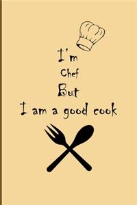 I am Chef But I'm a good Cook Journal