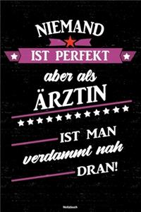 Niemand ist perfekt aber als Ärztin ist man verdammt nah dran! Notizbuch