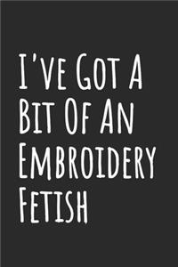 I've Got A Bit Of An Embroidery Fetish