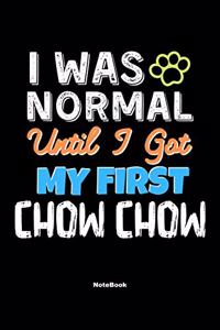 I Was Normal Until I Got My First Chow Chow Notebook - Chow Chow Dog Lover and Pet Owner