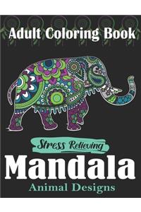 Adult Coloring Book, Stress Relieving Mandala Animal Designs: An Adult Mandala Animals Coloring Book with Lions, Wildlife, Elephants, Bear, Eagle, and more..! Relaxation coloring book best gift ever for women