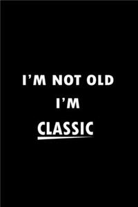 I'm Not Old I'm Classic