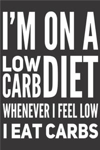 I'm on a Low Carb Diet Whenever I Feel Low I Eat Carbs