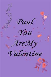 Paul you are my valentine