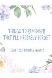 Things To Remember That I'll Probably Forget 2020 - 2021 Monthly Planner