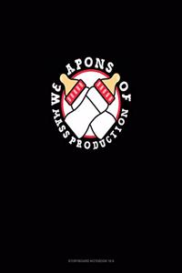 Weapons of Mass Production